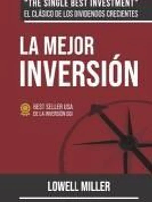 La Mejor Inversión: Crea riqueza con los dividendos crecientes