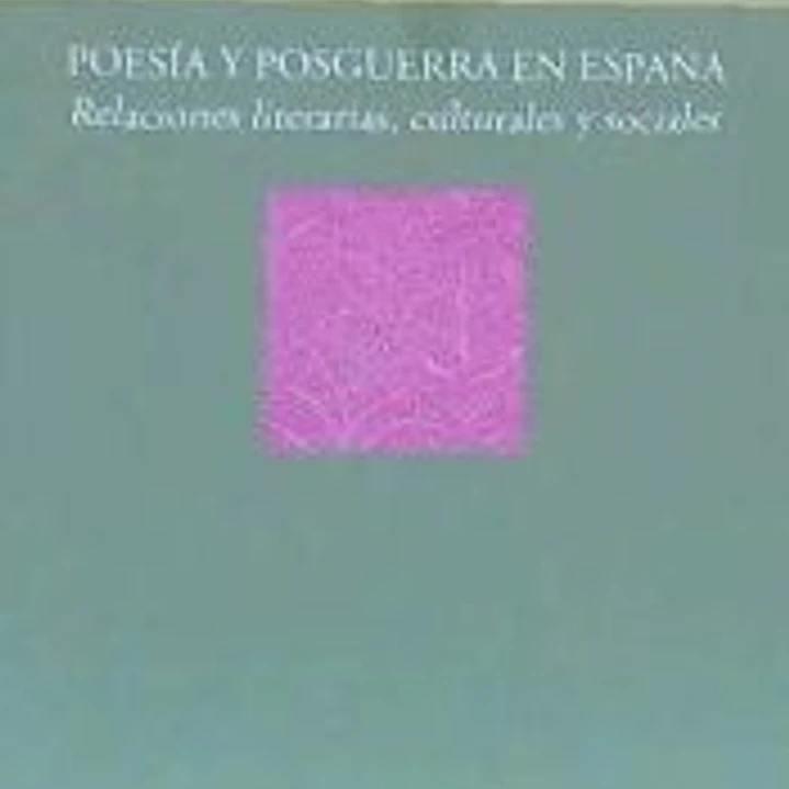 Poesía y Posguerra en España . Relaciones literarias, culturales y sociales 1