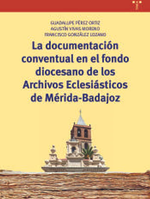 La documentación conventual en el fondo diocesano de los Archivos Eclesiásticos de Mérida-Badajoz