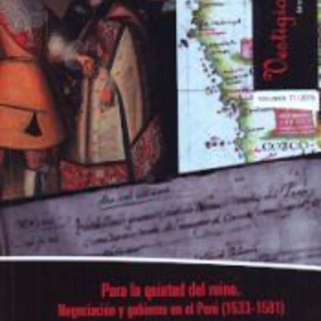 Para la Quietud del Reino. Negociación y Gobierno en el Perú (1533-1581) 1
