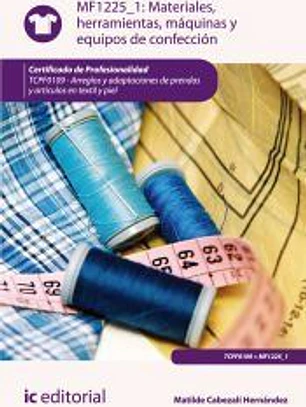 MF1225_1 materiales, herramientas, máquinas y equipos de confección. tcpf0109 - arreglos y adaptaciones de prendas y artículos en textil y piel