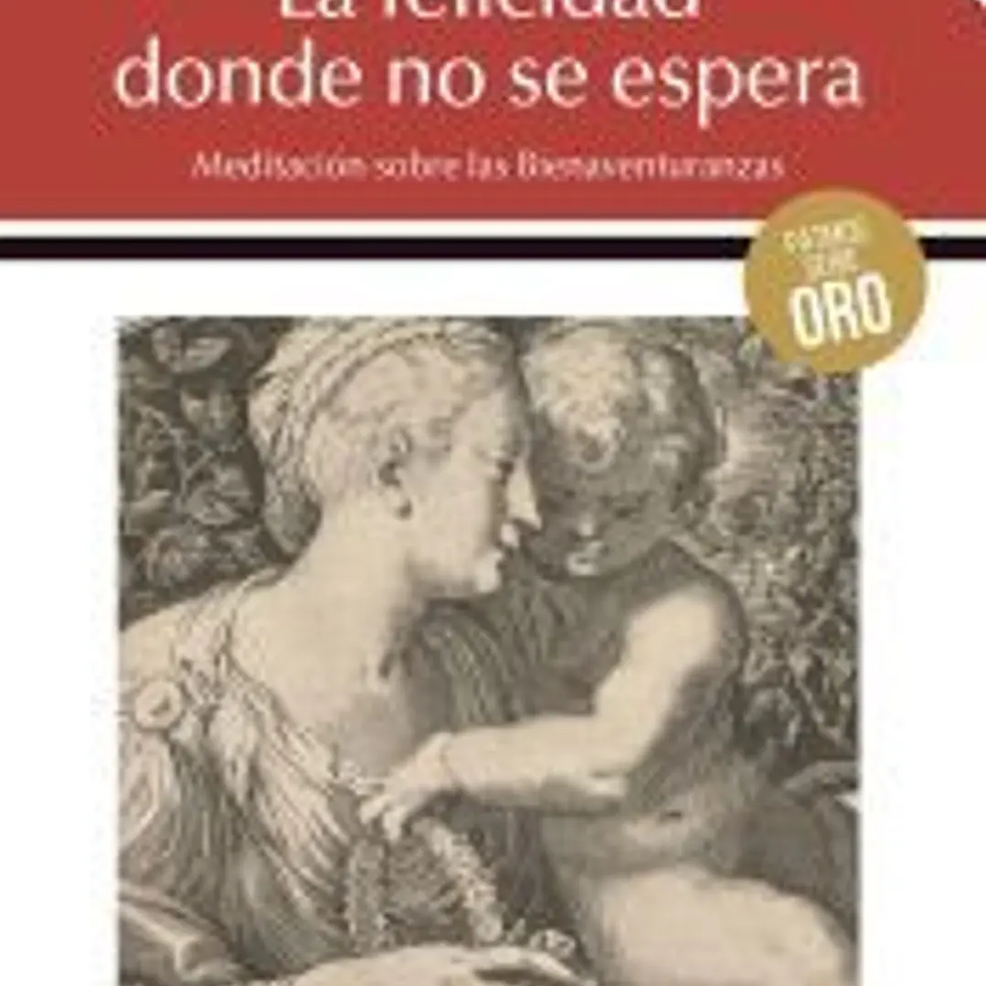 La felicidad donde no se espera: Meditación sobre las Bienaventuranzas 1