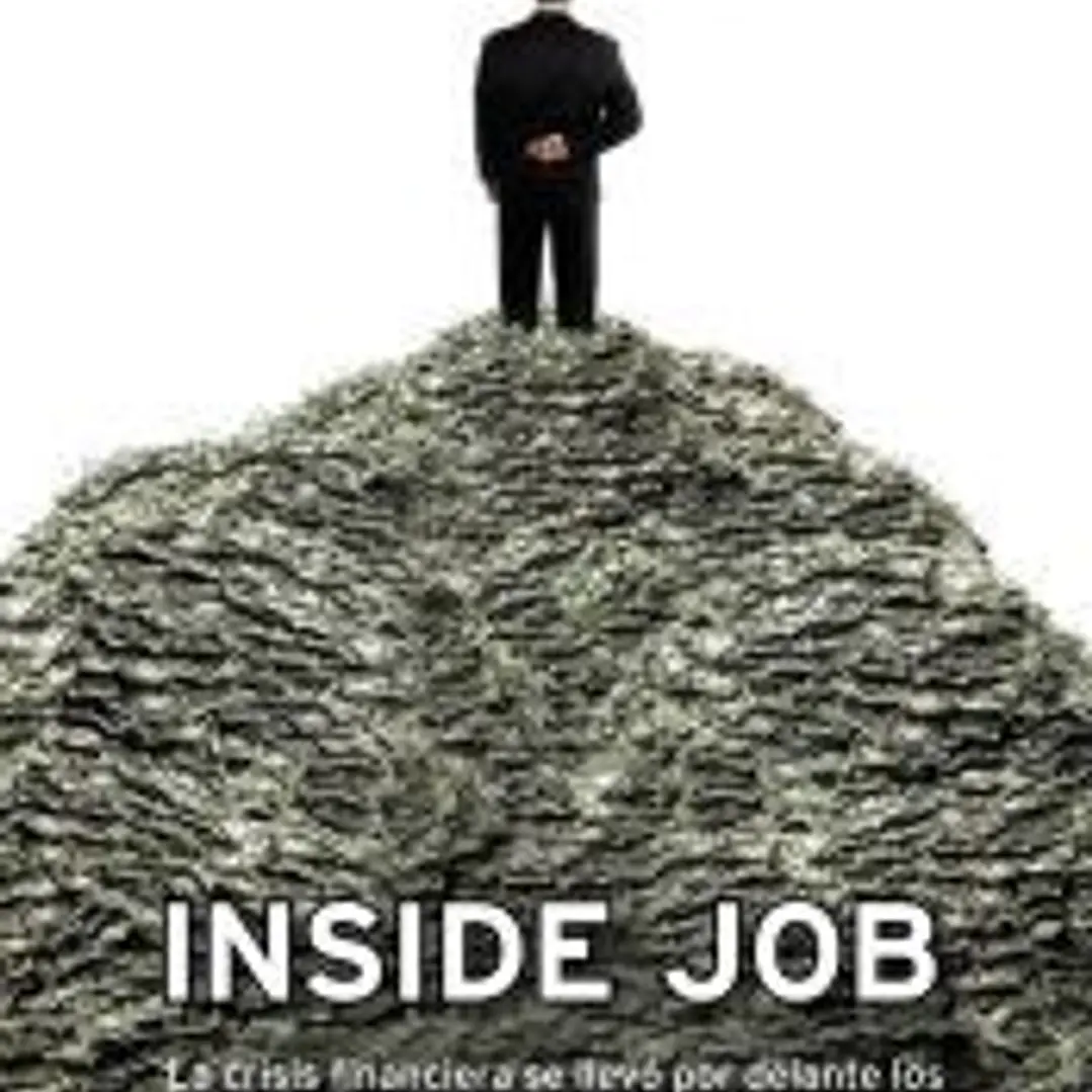 Inside Job: la crisis financiera se llevó por delante los ahorros, los empleos y los sueños de millones de personas: esto es lo que ocurrió: y estos son los culpables 1