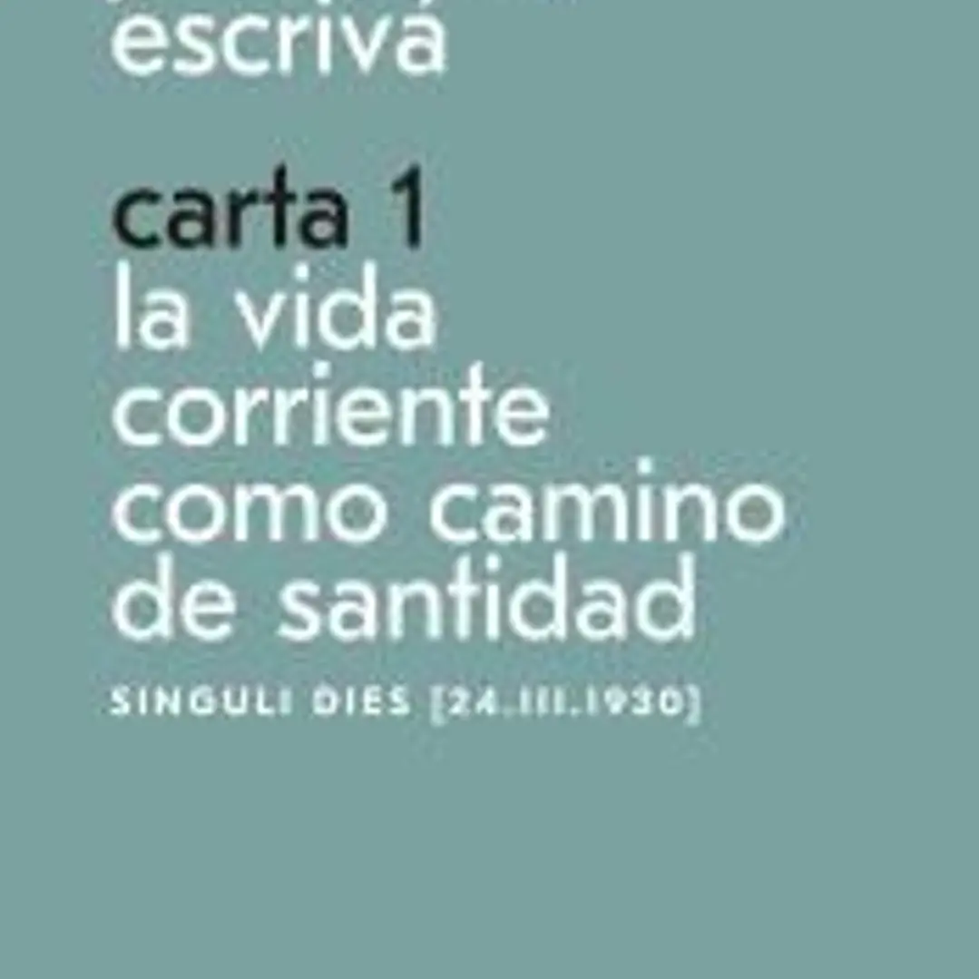 Carta 1. La vida corriente como santidad 1