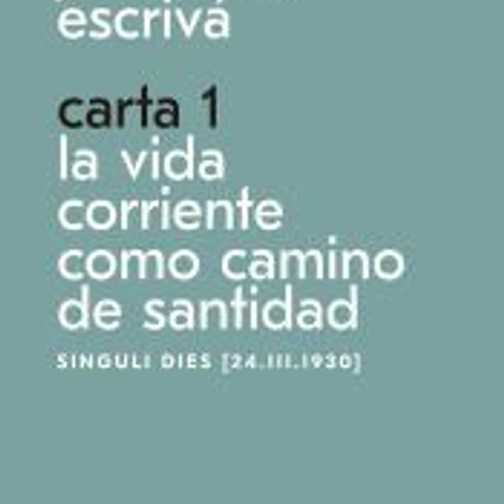 Carta 1. La vida corriente como santidad 1