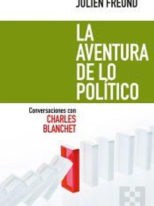 LA AVENTURA DE LO POLITICO (CONVERS.CON CHARLES BLANCHET)