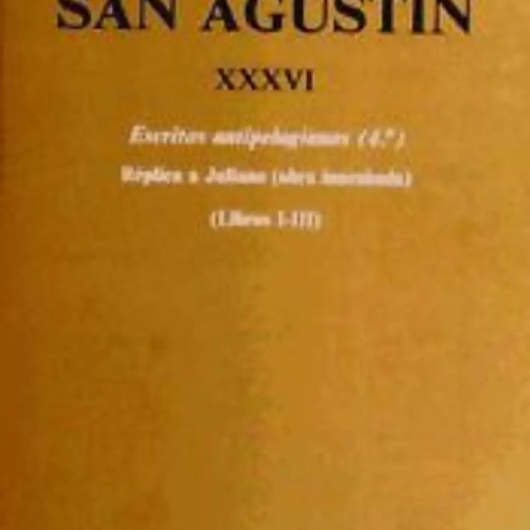 Obras completas de San Agustín. XXXVI: Escritos antipelagianos (4.º): Réplica a Juliano (Libros I-III) 1