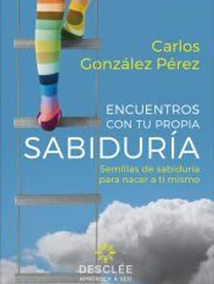 Encuentros con tu propia sabiduría. Semillas de sabiduría para nacer a ti mismo (su fruto es diferente para cada persona)