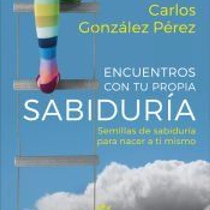 Encuentros con tu propia sabiduría. Semillas de sabiduría para nacer a ti mismo (su fruto es diferente para cada persona) 1