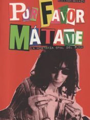 Por favor, mátame: La historia oral del punk