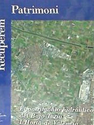 PATRIMONIO HIDRAULICO DEL BAJO TURIA: L'HORTA DE VALENCIA