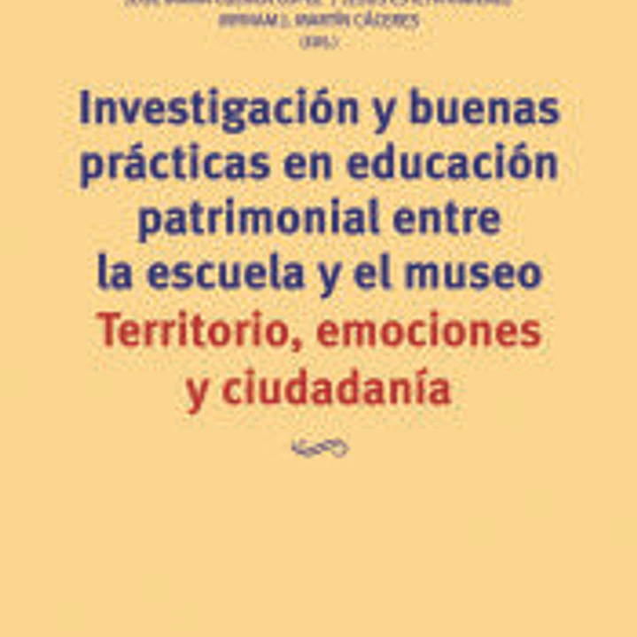 Investigación y buenas prácticas en educación patrimonial entre la escuela y el museo: Territorio, emociones y ciudadanía 1