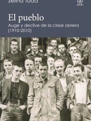 El pueblo: Auge y declive de la clase obrera (1910-2010)