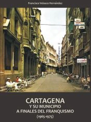 CARTAGENA Y SU MUNICIPIO A FINALES DEL FRANQUISMO (1965-1975)