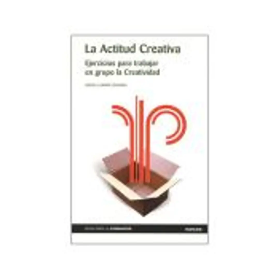 ACTITUD CREATIVA, LA. Ejercicios para trabajar en grupo la Creatividad 1