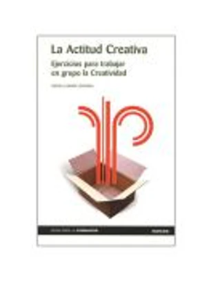ACTITUD CREATIVA, LA. Ejercicios para trabajar en grupo la Creatividad