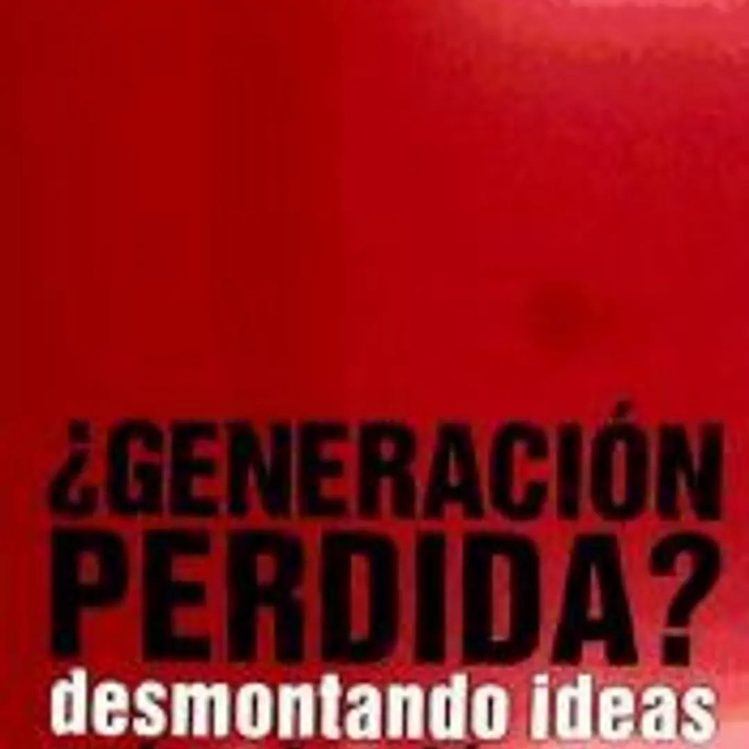 GENERACION PERDIDA. DESMONTANDO IDEAS SOBRE LOS JOVENES 1