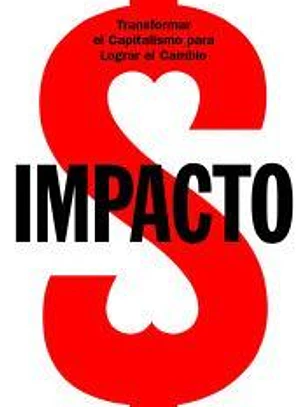IMPACTO. Transformar el capitalismo para lograr el cambio