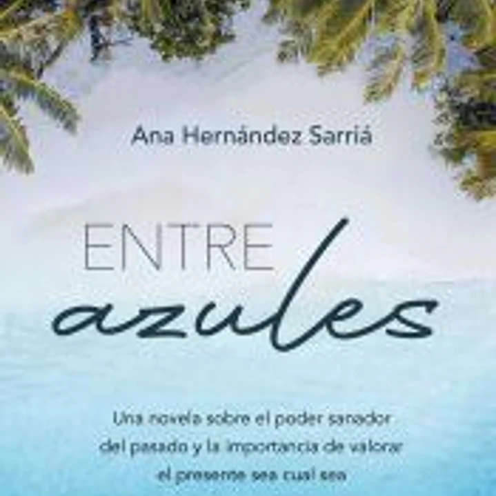Entre azules: Una novela sobre el poder sanador del pasado y la importancia de valorar el presente sea cual sea 1
