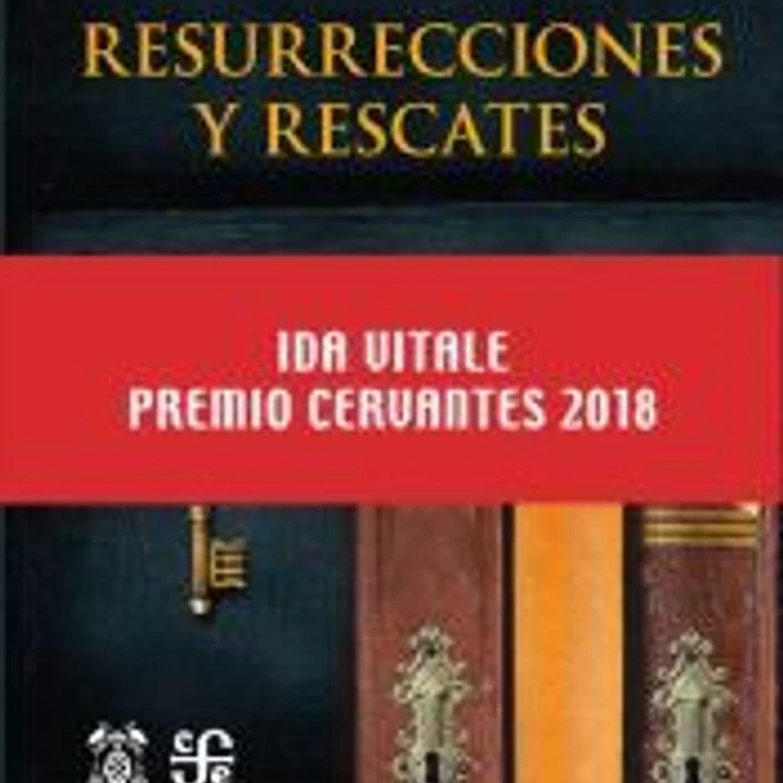 Resurrecciones y rescates PREMIO CERVANTES 2018 1