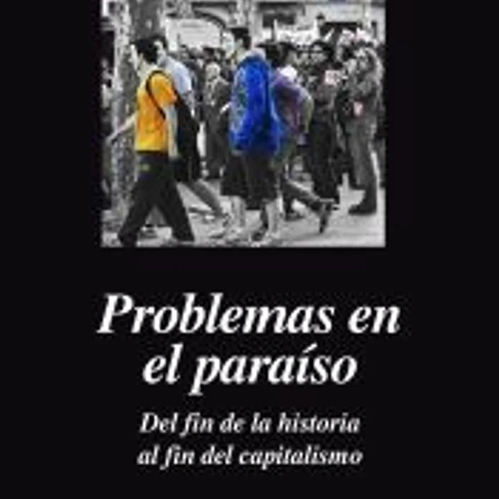 Problemas en el paraíso. Del fin de la historia al fin del capitalismo 1