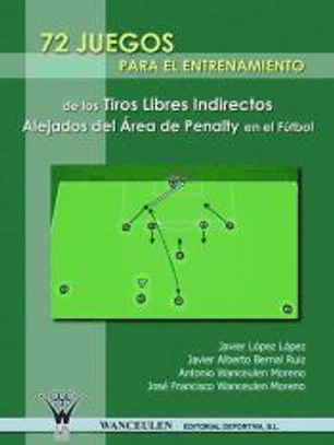72 Juegos para el entrenamiento de los tiros libres indirectos alejados del área de penalty en el fútbol