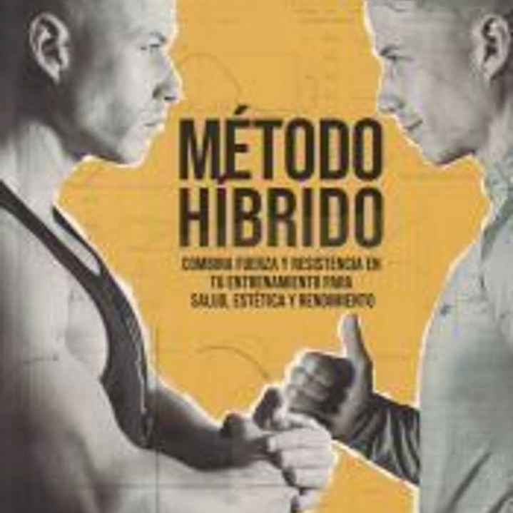 MÉTODO HÍBRIDO: COMBINA FUERZA Y RESISTENCIA EN TU ENTRENAMIENTO PARA SALUD, ESTÉTICA Y RENDIMIENTO 1