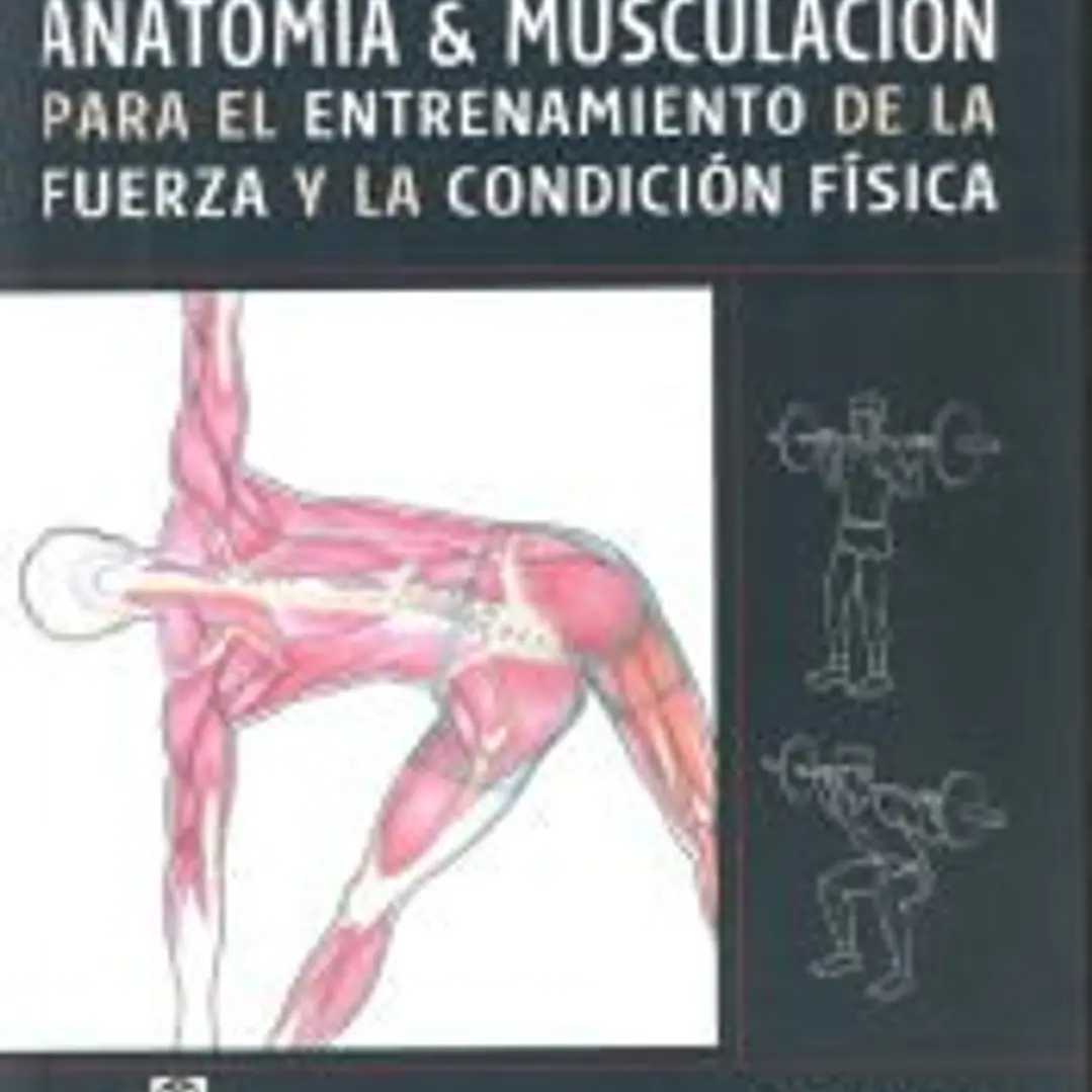 ANATOMÍA & MUSCULACIÓN para el entrenamiento de la fuerza y la condición física (Cartoné y color). 1