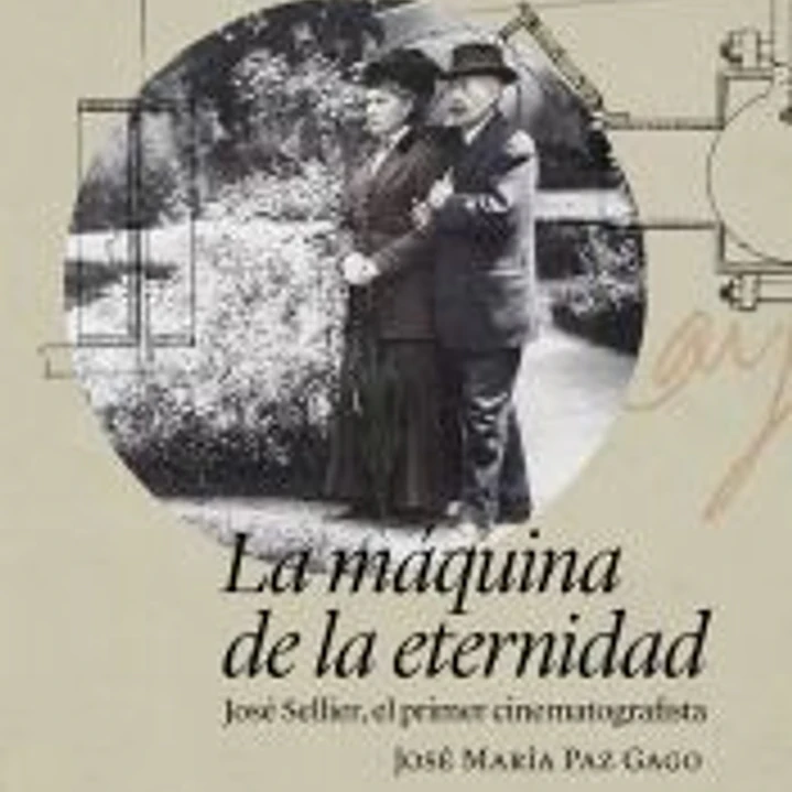La máquina de la eternidad: José Sellier, el primer cinematografista 1
