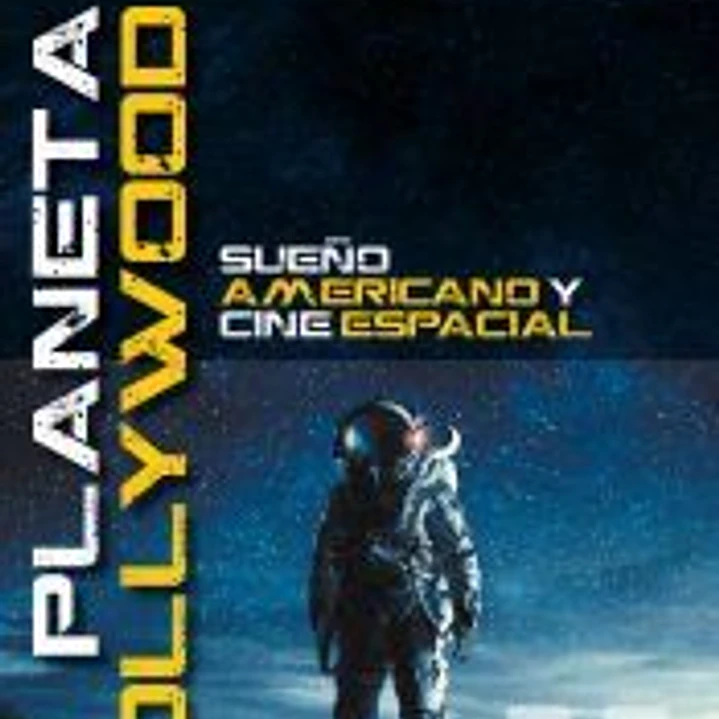 PLANETA HOLLYWOOD. SUEÑO AMERICANO Y CINE ESPACIAL 1