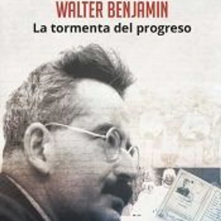 Walter Benjamin. La tormenta del progreso 1