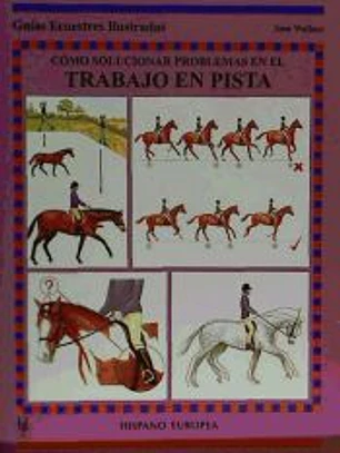 Cómo solucionar problemas en el trabajo en pista (Guías ecuestres ilust.)
