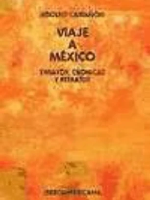Viaje a México. (Ensayos, crónicas y retratos.)