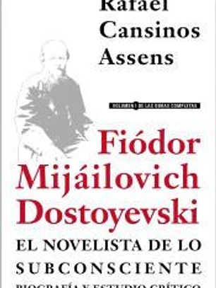 Fiódor Mijáilovich Dostoyevski, el novelista de lo subconsciente. Biografía y estudio crítico