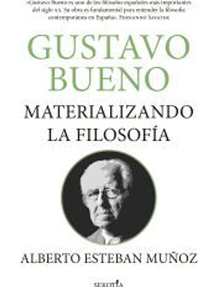 Gustavo Bueno, materializando la filosofía