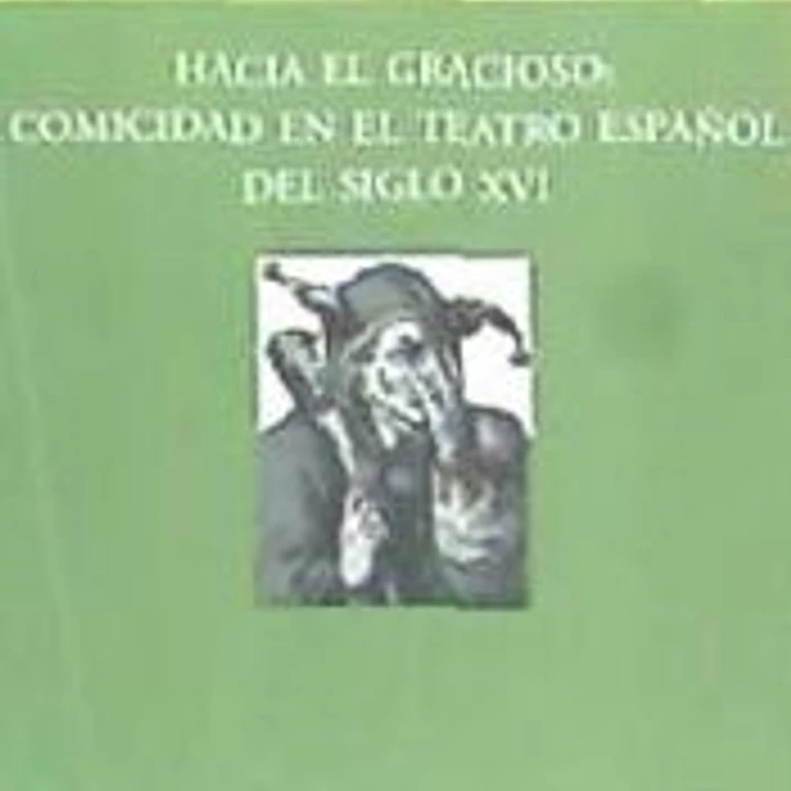 Hacia el gracioso: comicidad en el teatro español del siglo XVI 1