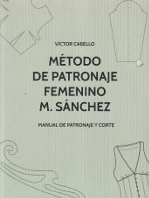 Método de patronaje femenino M. Sánchez: Manual de patronaje y corte