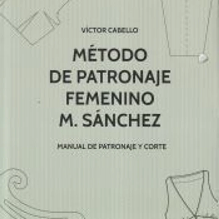 Método de patronaje femenino M. Sánchez: Manual de patronaje y corte 1