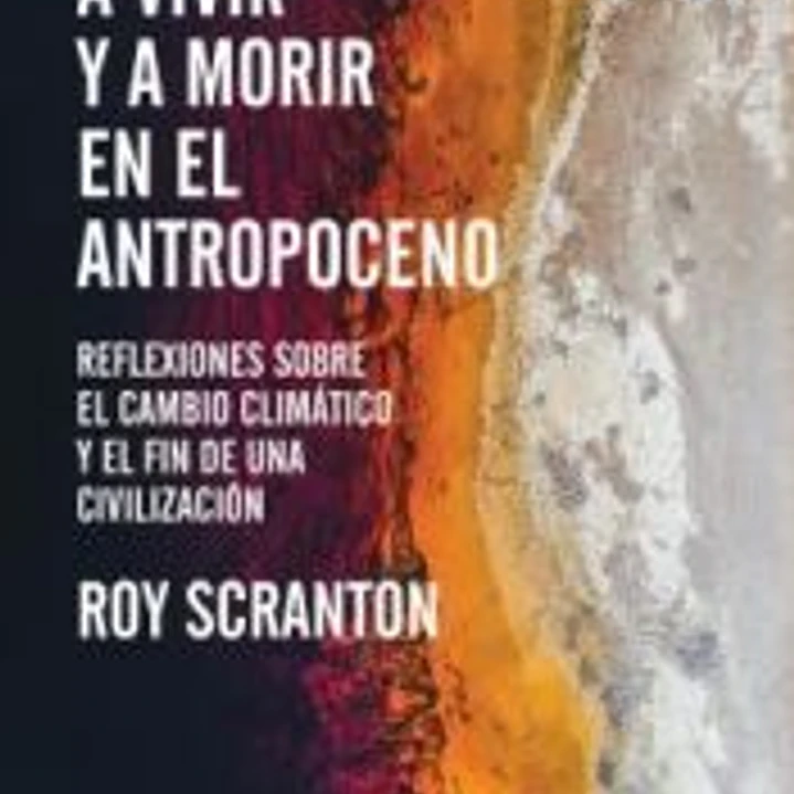 Aprender a vivir y a morir en el Antropoceno 1