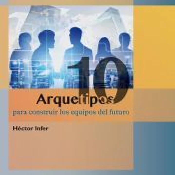 10 Arquetipos para construir los equipos del futuro 1