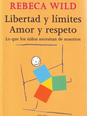 Libertad y límites. Amor y respeto : lo que los niños necesitan de nosotros