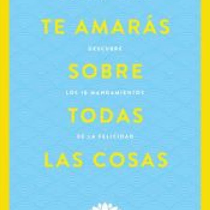 Te amarás sobre todas las cosas 1