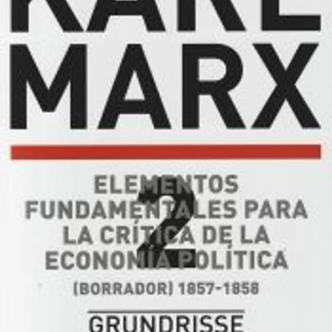 Elementos fundamentales para la crítica de la economía política. Volumen 2 (Borrador) 1857-1858 1