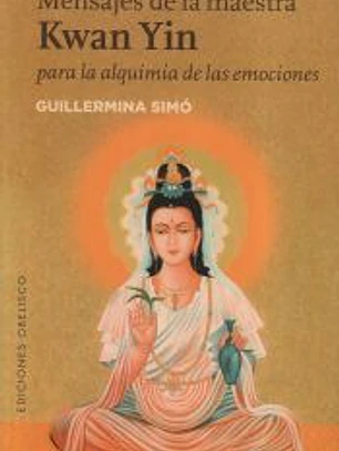 Mensajes de la maestra Kwan Yin para la alquimia de las emociones