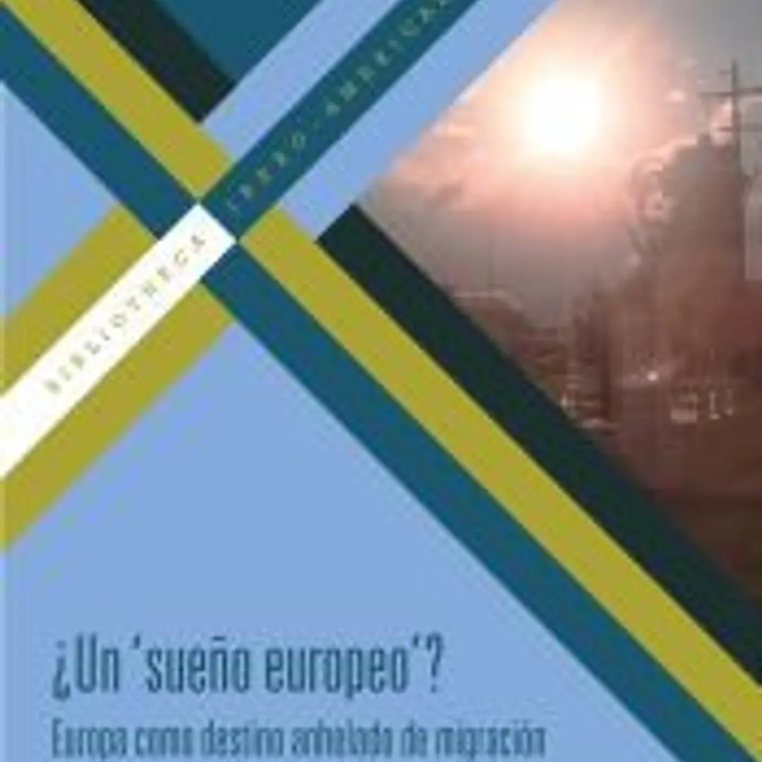 ¿Un ´sueño europeo´? : Europa como destino anhelado de migración en la creación cultural latinoamericana (2001-2015) 1