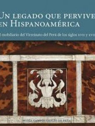 Un legado que pervive en Hispanoamérica: El mobiliario del virreinato del Perú de los siglos XVII-XVIII