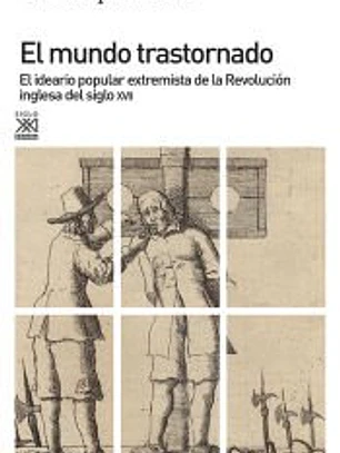 El mundo trastornado. El ideario popular extremista de la revolución inglesa del siglo XVII