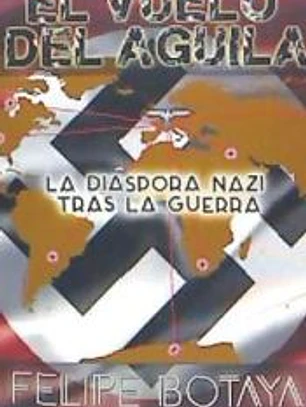 El vuelo del águila: La diáspora nazi tras la guerra