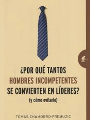 ¿Por qué tantos hombres incompetentes se convierten en líderes?