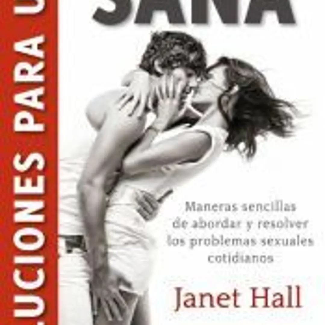 Soluciones para una vida sexual sana : maneras sencillas de abordar y resolver los problemas sexuales cotidianos 1